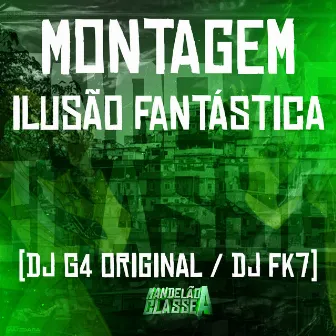 Montagem Ilusão Fantástica by DJ FK7