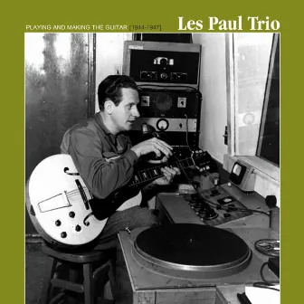 Playing & Making the Guitar (1944-1947) by Les Paul Trio