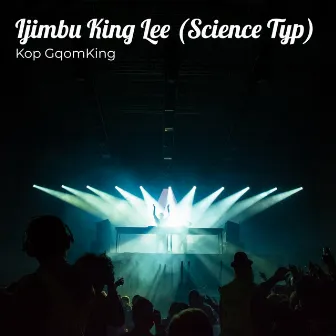 Ijimbu King Lee (Science Typ) by Kop GqomKing