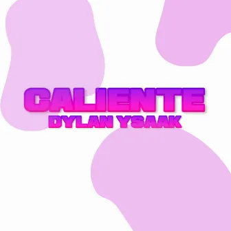 Caliente by Dylan Ysaak