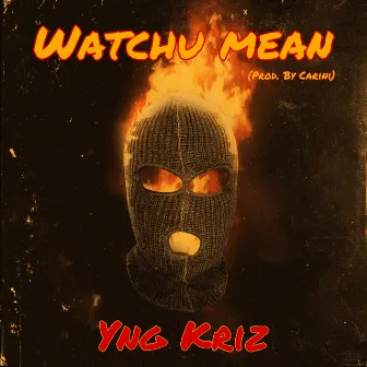 Watchu Mean by Yng Kriz