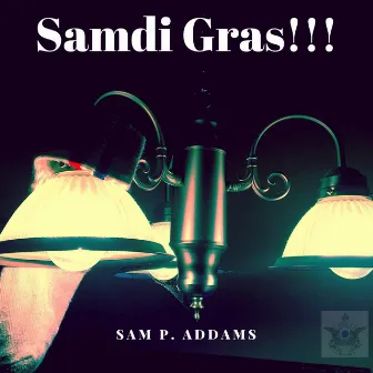 Samdi Gras!!! by Sam P. Addams