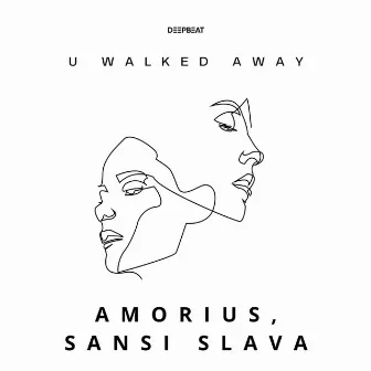 U Walked Away by Sansi Slava