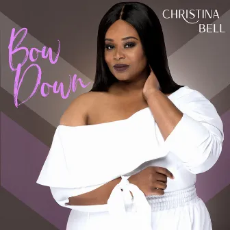 Bow Down (Radio Version) by Christina Bell