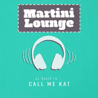 Martini Lounge (As Heard In Call Me Kat) by Jamie Dunlap