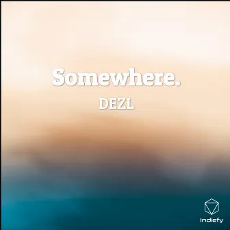 Somewhere. by DEZL