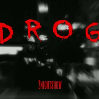 D R O G by 2nightshow