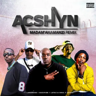 Madam'anamanzi Remix by Acshyn