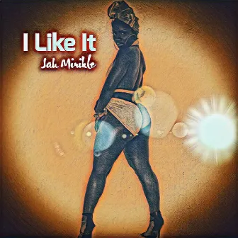 I Like It by Jah Mirikle