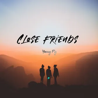 Close Friends by Young Pg