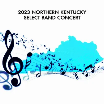 2023 Northern Kentucky Select Band Concert (Live) by Northern Kentucky Select Wind Ensemble