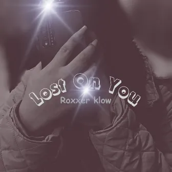 Lost on You by Roxxer Klow