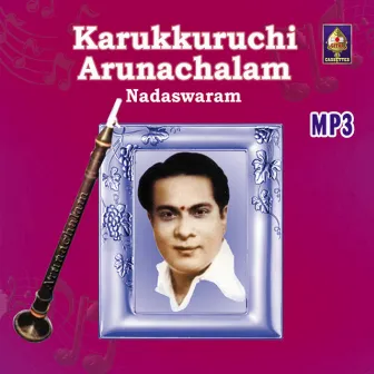 Karukurichi P Arunachalam - Nadaswaram by Karukurichi Arunachalam