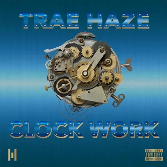 Clock Work by Trae Haze