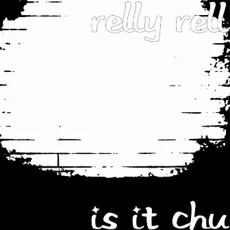 Is It Chu by Relly Rell