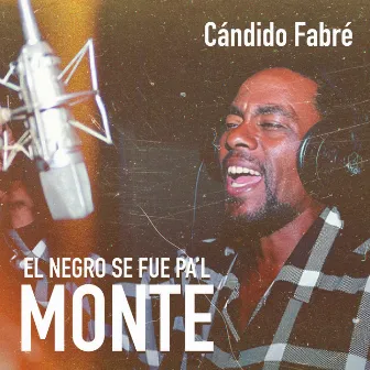 El Negro Se Fue Pa'l Monte by Candido Fabre