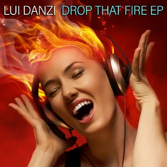 Drop That Fire EP by Lui Danzi