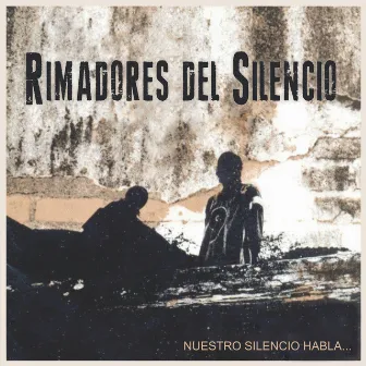 Nuestro Silencio Habla... by Rimadores Del Silencio