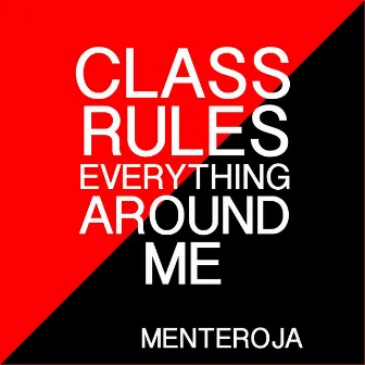 Class Rules Everything Around Me by Menteroja