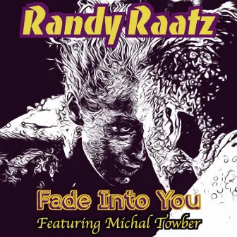 Fade into You by Randy Raatz