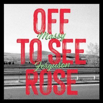 Off To See Rose by Massy Ferguson