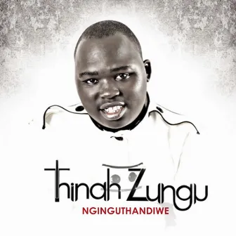 Nginguthandiwe by Thinah Zungu