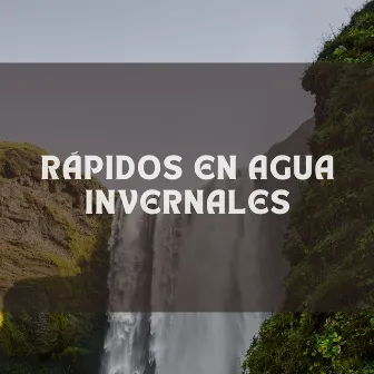 Rápidos En Agua Invernales by Relajantes Olas Med