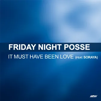 It Must Have Been Love by Friday Night Posse