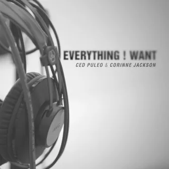 Everything I Want by Ced Puleo Leoced