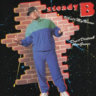 What's My Name / Don't Disturb This Groove by Steady B