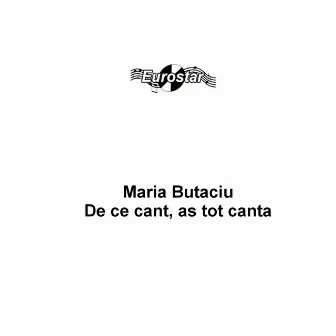 De ce cant as tot canta by Maria Butaciu