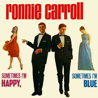 Sometimes I'm Happy, Sometimes I'm Blue by Ronnie Carroll