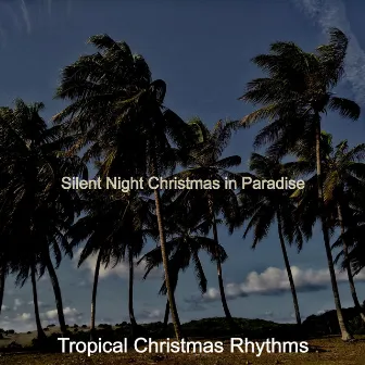 Silent Night Christmas in Paradise by Tropical Christmas Rhythms