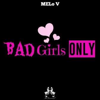 Bad Girls Only by Melo V