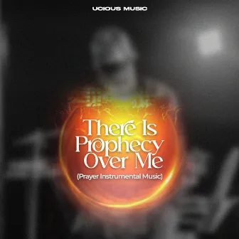 There Is Prophecy over Me (Prayer Instrumental Music) by Ucious Music