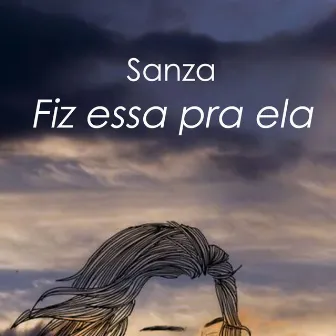 Fiz Essa pra Ela by Sanza