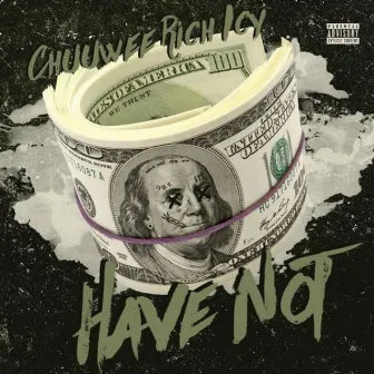 Have Not by Rich Icy