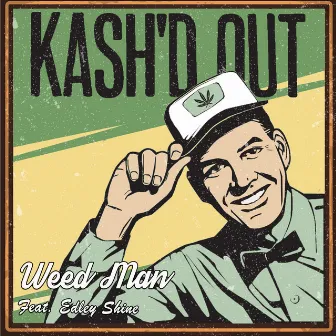 Weed Man (feat. Edley Shine) by Kash'd Out