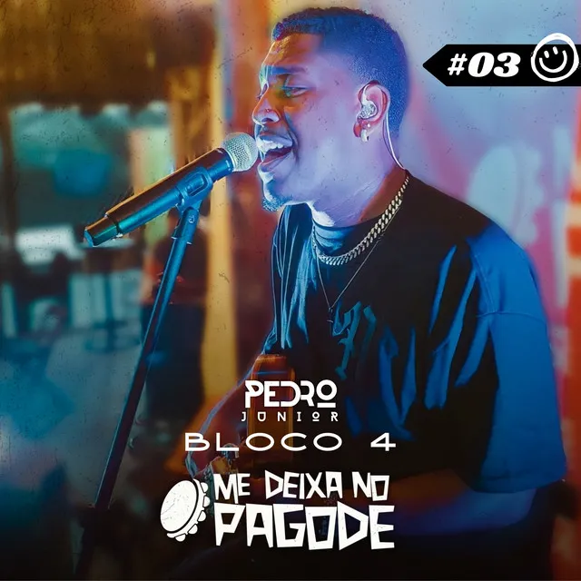 Me Deixa no Pagode #03 - Pedro Junior: Um Dia, um Adeus / Nossas Vidas / Fiquei Sozinho / 100% Mais Você / Amor / E Agora? / Antes de Dizer Adeus / Pra Sempre ou Nunca Mais / A Ponto de Mentir (Bloco 4) - Ao Vivo