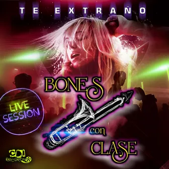 Te Extraño (Live Sessión) by Bones con Clase