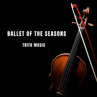 Ballet of the Seasons by Trito Music