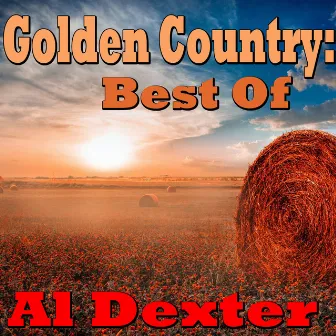 Golden Country: Best Of Al Dexter by Al Dexter