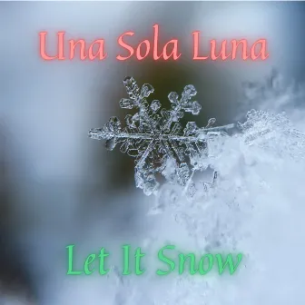 Let It Snow! Let It Snow! Let It Snow! by Una Sola Luna