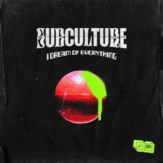 I Dream of Everything by Subculture