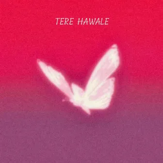 Tere Hawale. by Tushar Tyagi