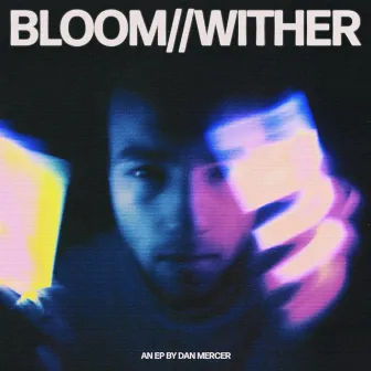 BLOOM//WITHER by Dan Mercer