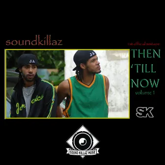 Then Till Now, Vol. 1 by SoundKillaz