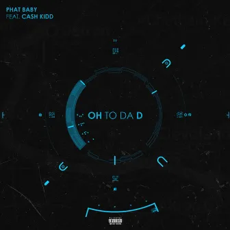 Oh to da D by Phat Baby