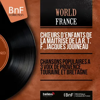 Chansons populaires à 3 voix de Provence, Touraine et Bretagne (Mono Version) by Jacques Jouineau