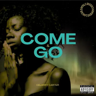 Come & Go by Delarry A Carter